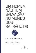 Um homem não tem  salvação no mundo  dos batráquios